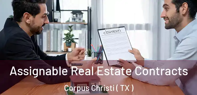  Assignable Real Estate Contracts Corpus Christi ( TX )