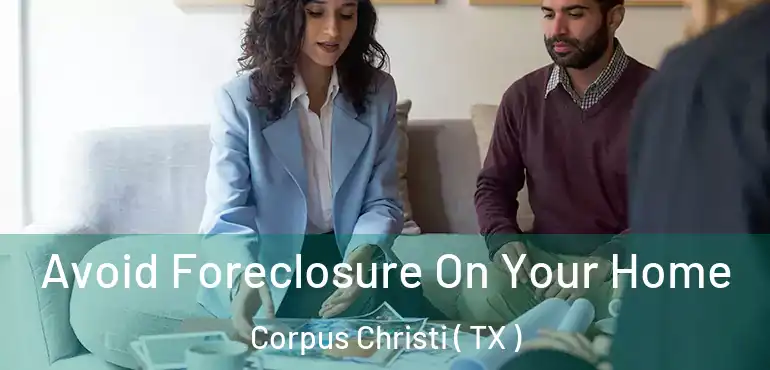  Avoid Foreclosure On Your Home Corpus Christi ( TX )