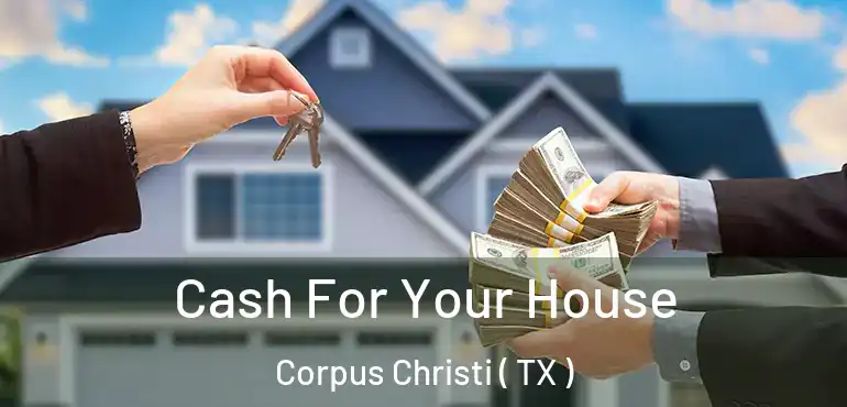 Cash For Your House Corpus Christi ( TX )