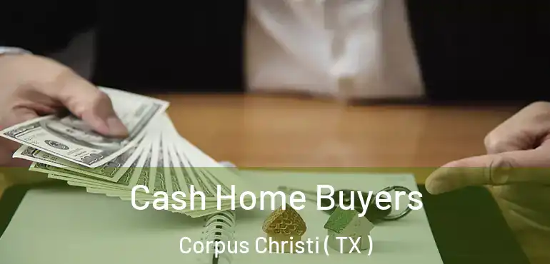  Cash Home Buyers Corpus Christi ( TX )