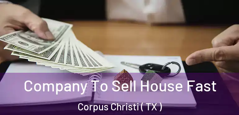  Company To Sell House Fast Corpus Christi ( TX )