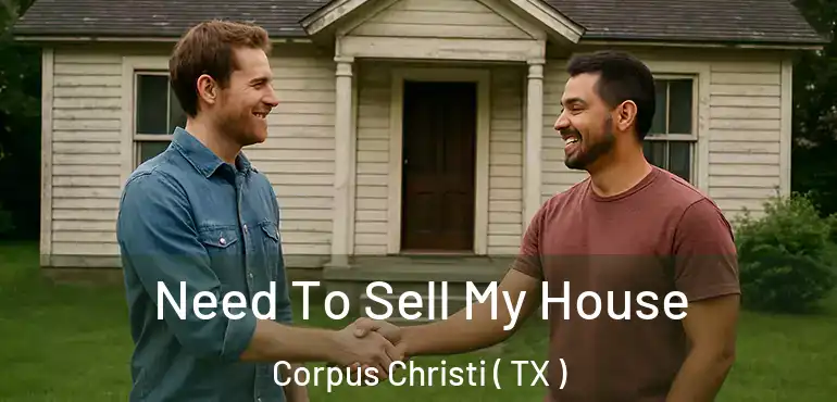  Need To Sell My House Corpus Christi ( TX )