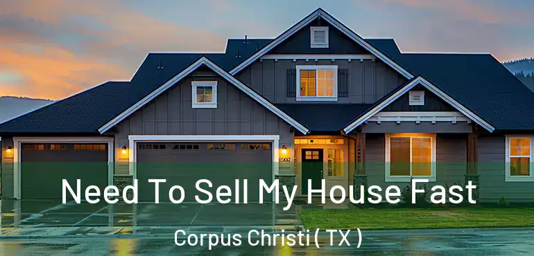  Need To Sell My House Fast Corpus Christi ( TX )