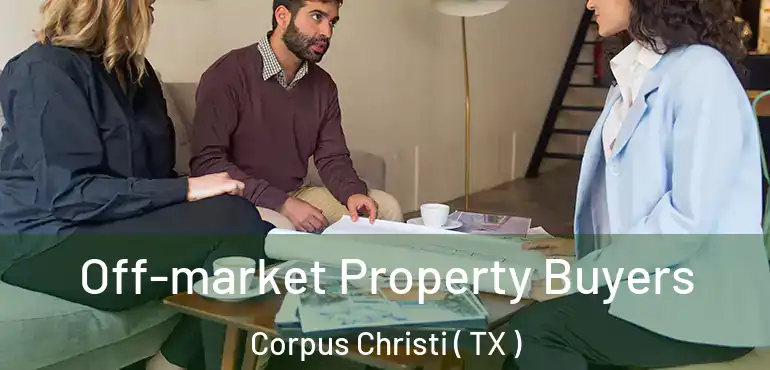  Off-market Property Buyers Corpus Christi ( TX )