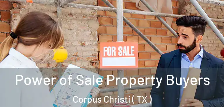  Power of Sale Property Buyers Corpus Christi ( TX )