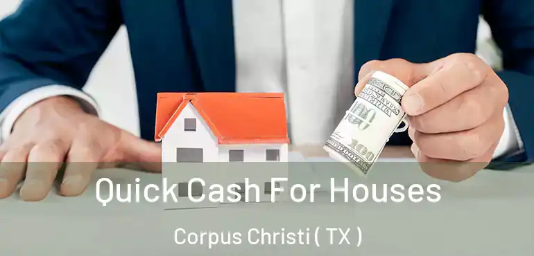  Quick Cash For Houses Corpus Christi ( TX )