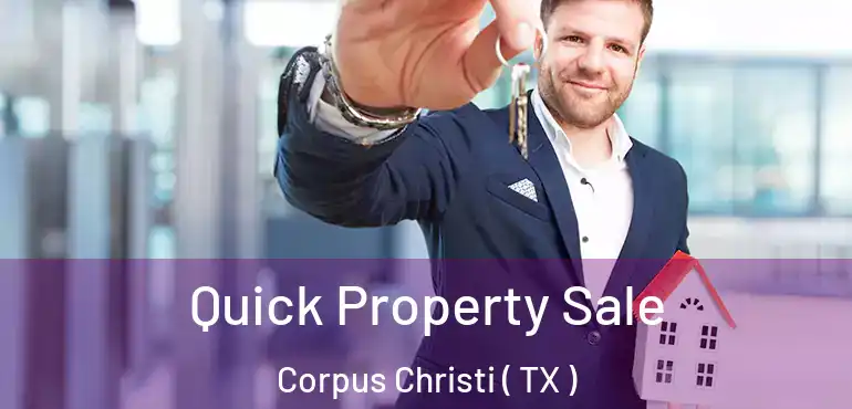  Quick Property Sale Corpus Christi ( TX )