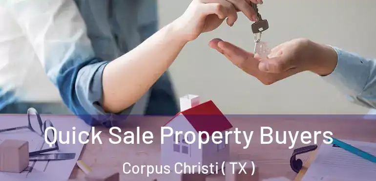  Quick Sale Property Buyers Corpus Christi ( TX )