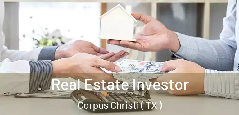  Real Estate Investor Corpus Christi ( TX )