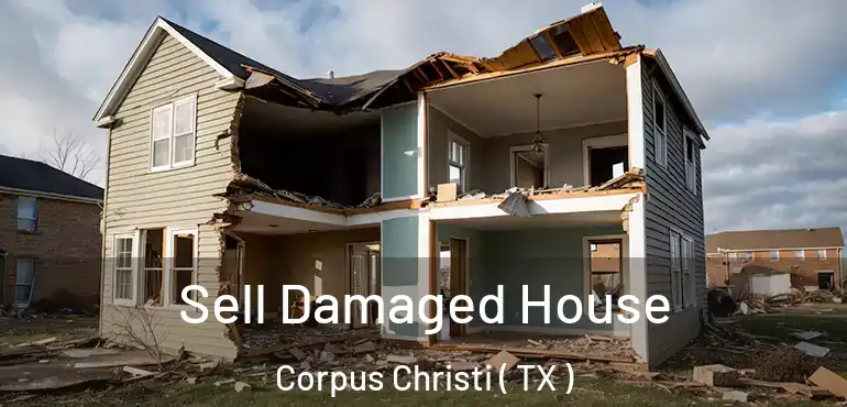  Sell Damaged House Corpus Christi ( TX )
