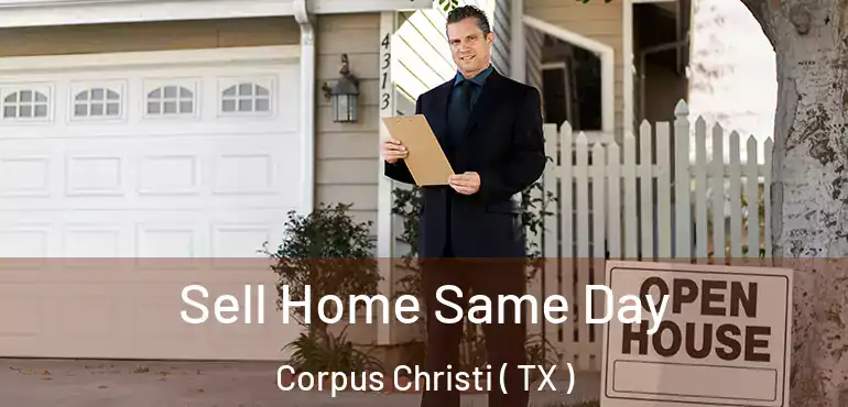  Sell Home Same Day Corpus Christi ( TX )