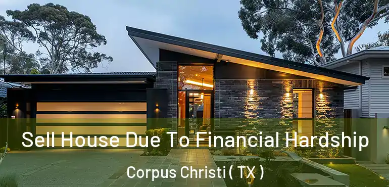  Sell House Due To Financial Hardship Corpus Christi ( TX )