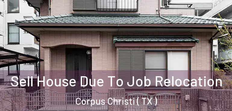  Sell House Due To Job Relocation Corpus Christi ( TX )