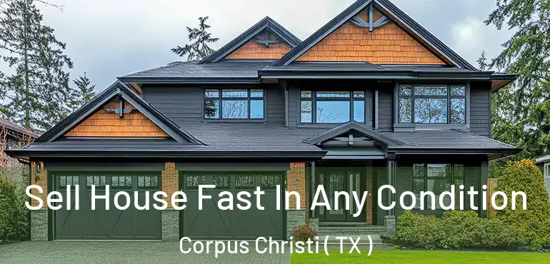  Sell House Fast In Any Condition Corpus Christi ( TX )