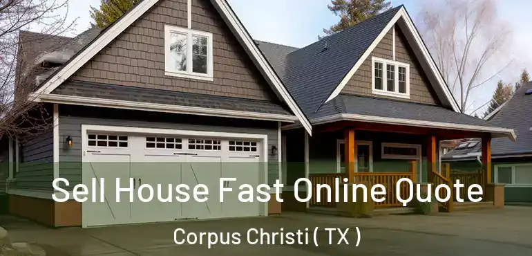  Sell House Fast Online Quote Corpus Christi ( TX )