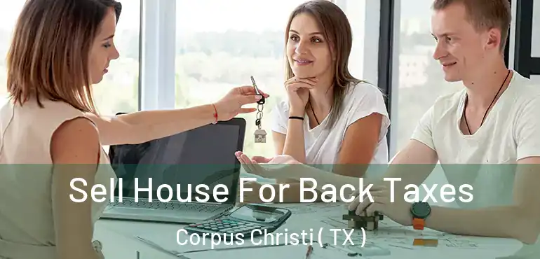  Sell House For Back Taxes Corpus Christi ( TX )
