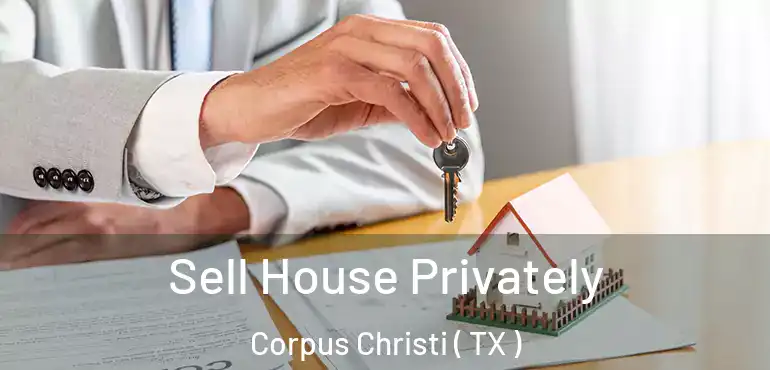  Sell House Privately Corpus Christi ( TX )