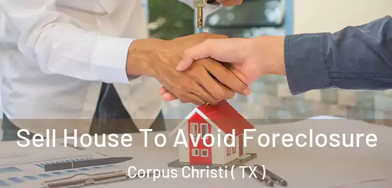  Sell House To Avoid Foreclosure Corpus Christi ( TX )