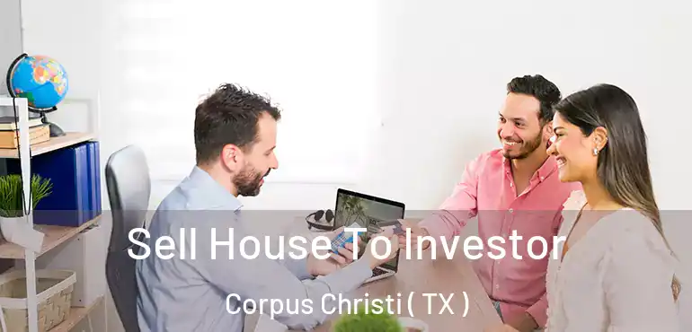  Sell House To Investor Corpus Christi ( TX )