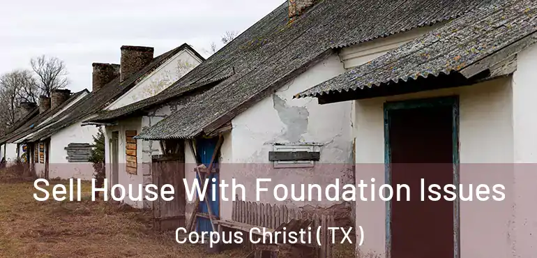  Sell House With Foundation Issues Corpus Christi ( TX )