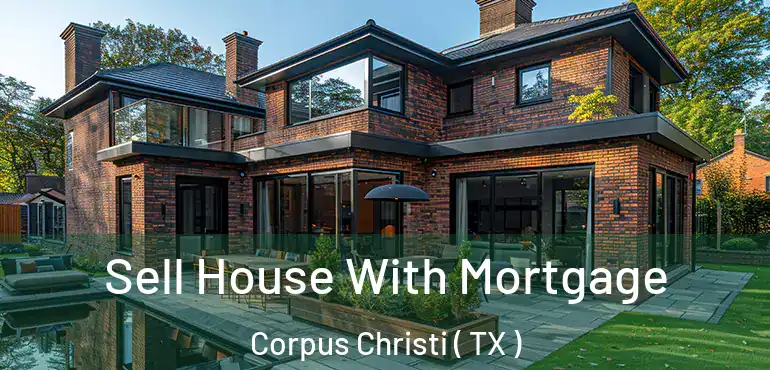  Sell House With Mortgage Corpus Christi ( TX )