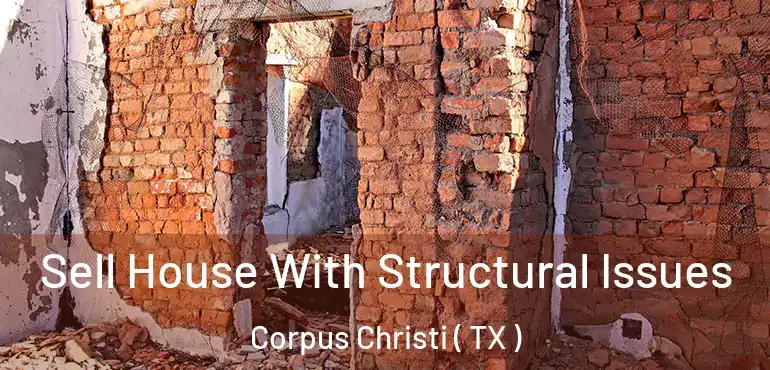  Sell House With Structural Issues Corpus Christi ( TX )