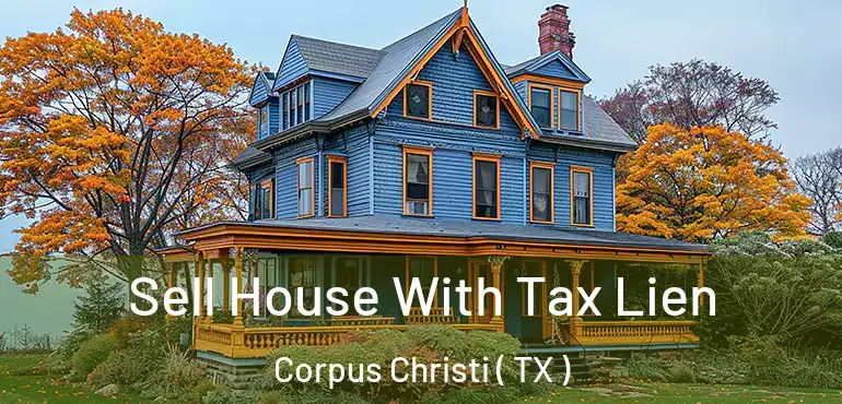  Sell House With Tax Lien Corpus Christi ( TX )