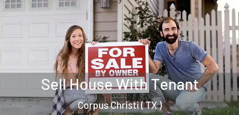  Sell House With Tenant Corpus Christi ( TX )