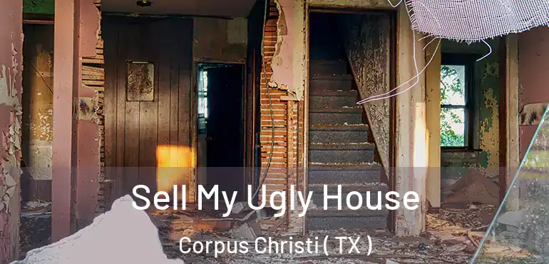  Sell My Ugly House Corpus Christi ( TX )