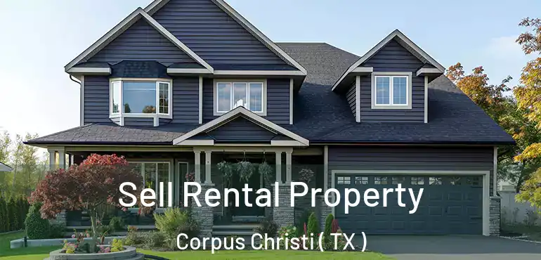  Sell Rental Property Corpus Christi ( TX )