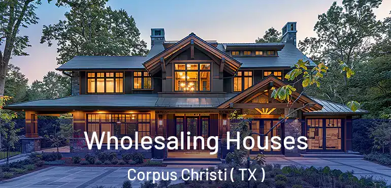  Wholesaling Houses Corpus Christi ( TX )